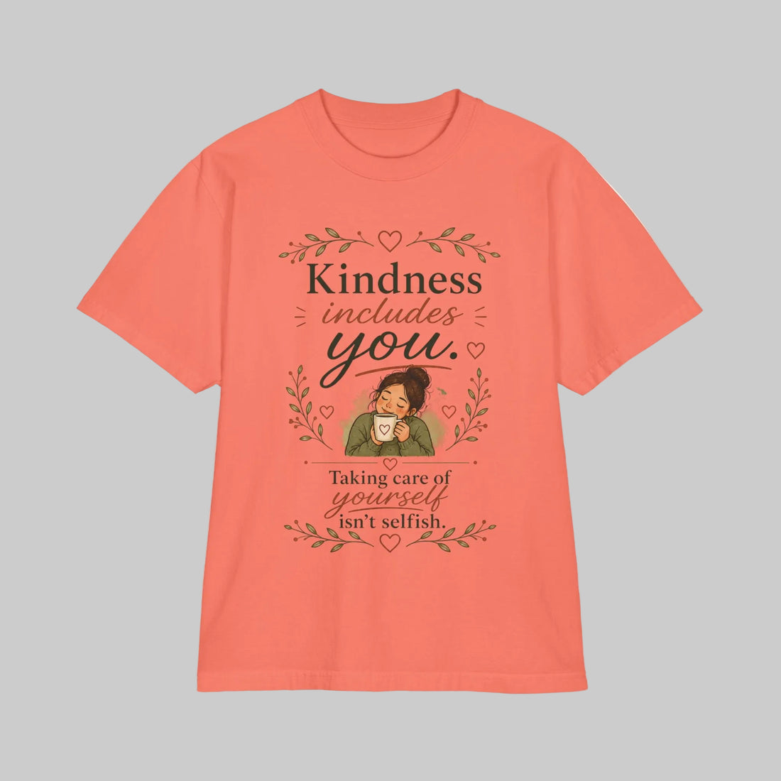 Kindness includes you, taking care of yourself isn't selfish — Mindful Self-Love Graphic T-Shirt