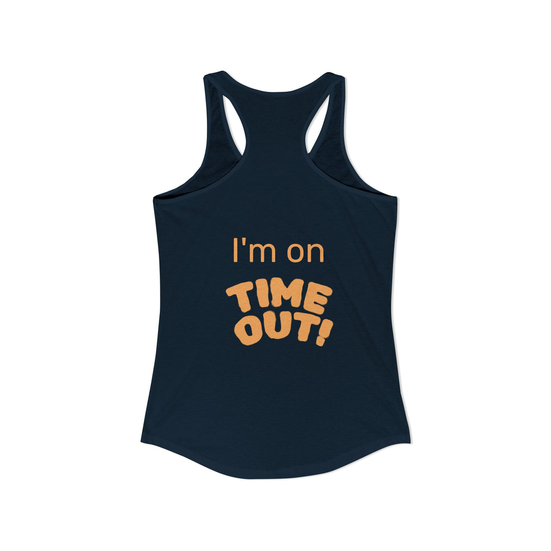 "I'm on Time-Out, Time to Find My Happy", Women's Racerback Tank Top