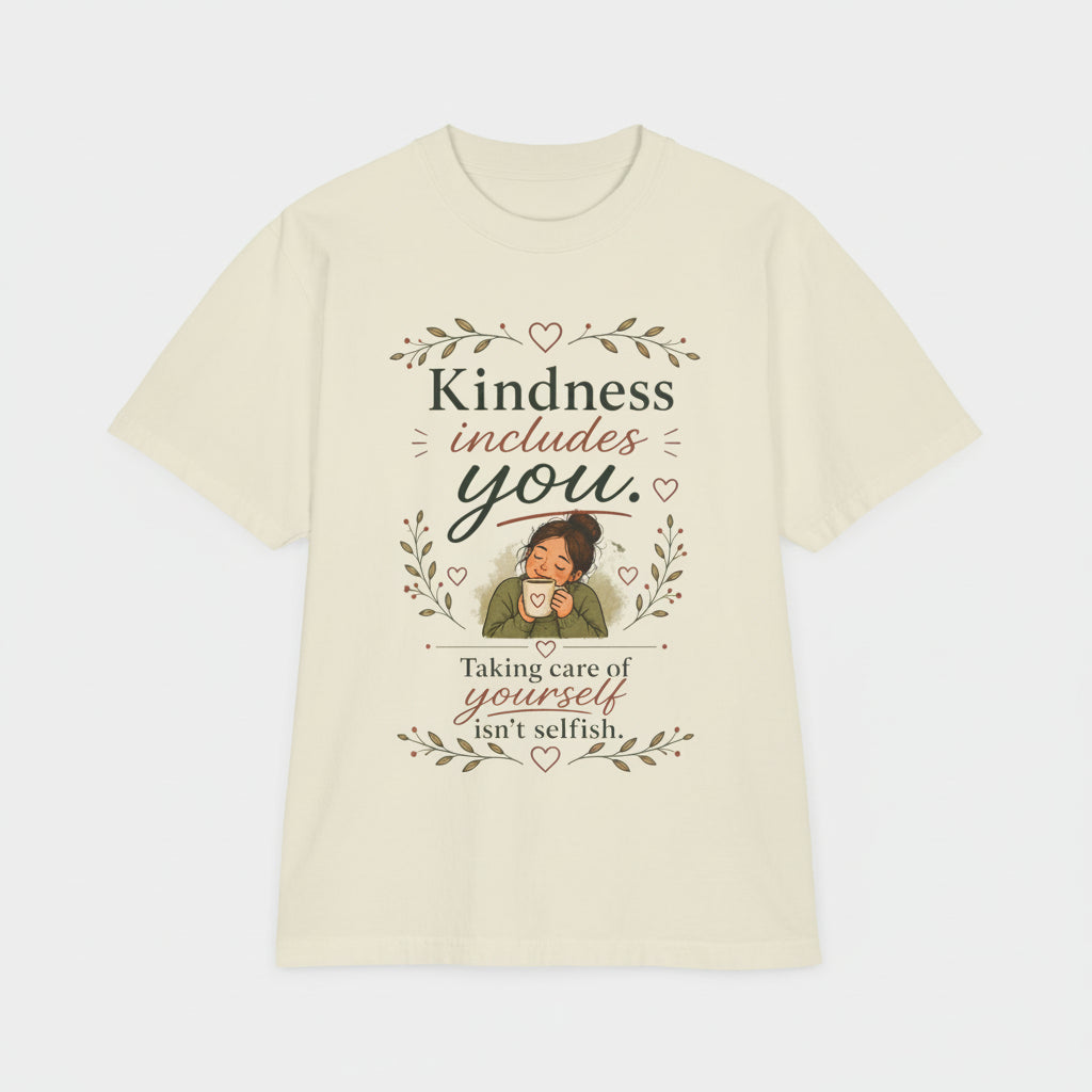 Kindness includes you, taking care of yourself isn't selfish — Mindful Self-Love Graphic T-Shirt