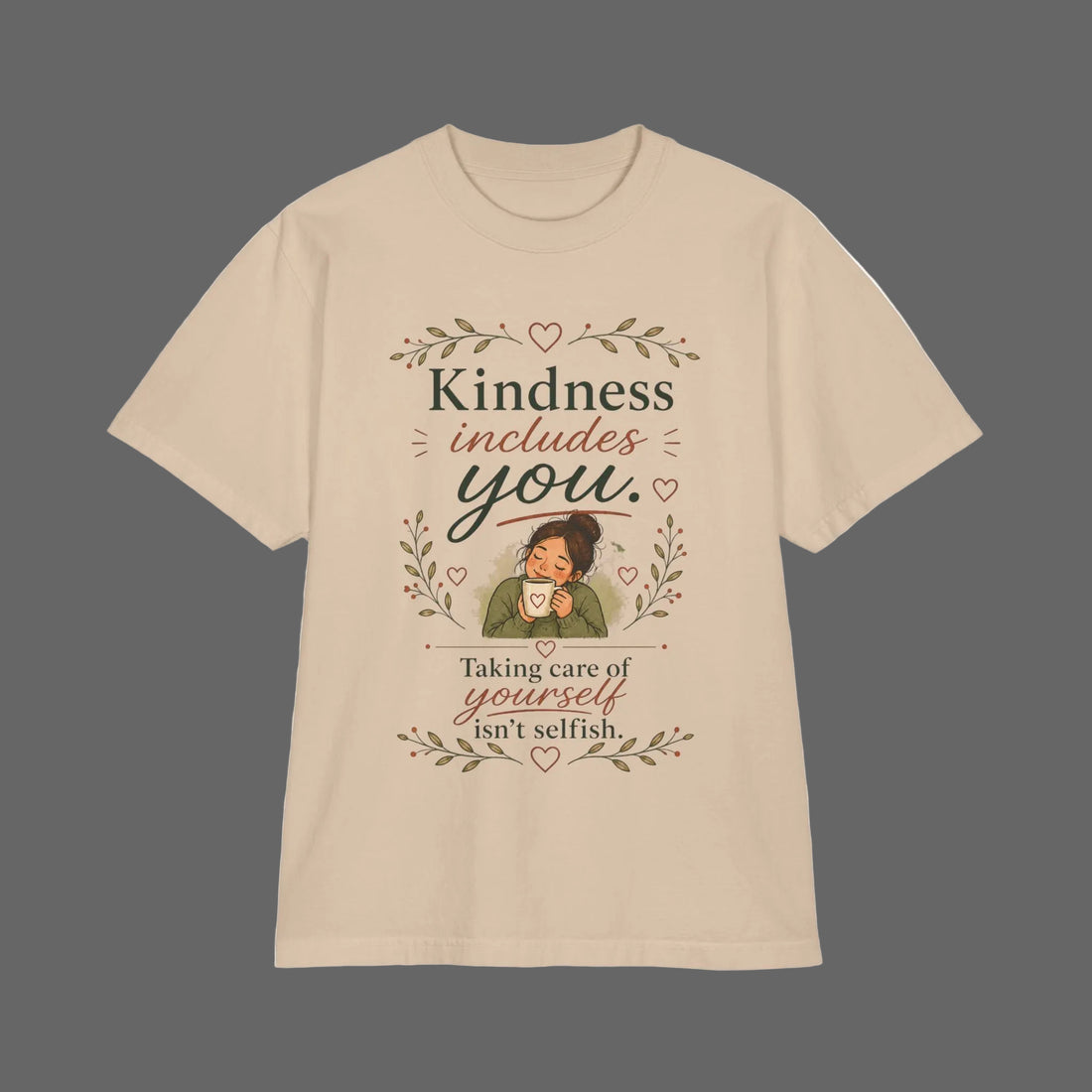 Kindness includes you, taking care of yourself isn't selfish — Mindful Self-Love Graphic T-Shirt