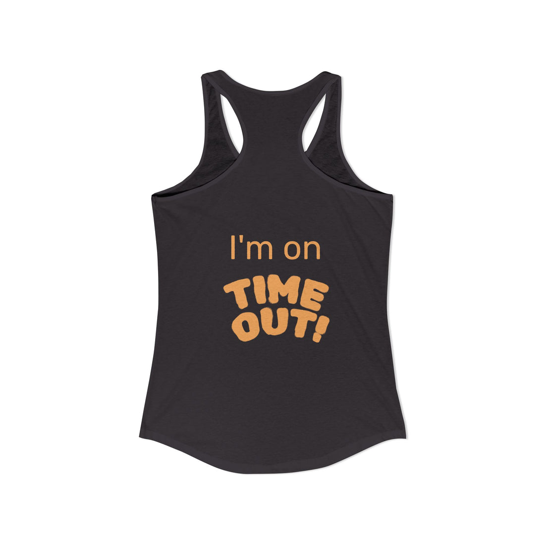 "I'm on Time-Out, Time to Find My Happy", Women's Racerback Tank Top