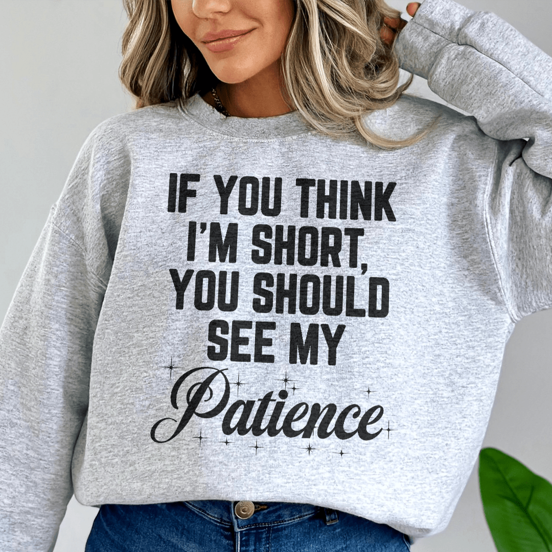 SWEATSHIRT--If You Think I'm Short