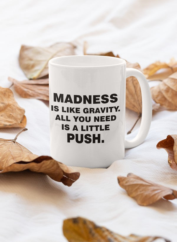 Madness Is Like Gravity Mug